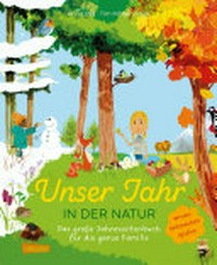 Unser Jahr in der Natur: Das große Jahreszeitenbuch für die ganze Familie