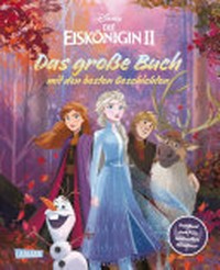 ¬Die¬ Eiskönigin II - Das große Buch mit den besten Geschichten: das Buch zum Film und weitere Abenteuer