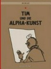 Tim und die Alpha-Kunst: das letzte Abenteuer von Tim und Struppi