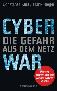 Cyberwar: die Gefahr aus denm Netz; wer uns bedroht und wie wir uns wehren können