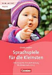 Sprachspiele für die Kleinsten: differenzierte Sprachförderung für Kinder von 0 bis 3