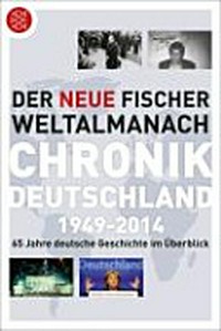 ¬Der¬ neue Fischer-Weltalmanach - Chronik Deutschland 1949- 2014: 65 Jahre deutsche Geschichte im Überblick