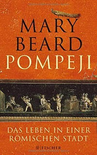 Pompeji: das Leben in einer römischen Stadt