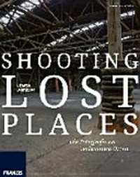 Shooting Lost Place: Fotografie an verlassenen Orten