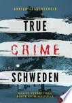 True Crime Schweden: Wahre Verbrechen – Echte Kriminalfälle aus Schweden