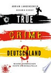 True Crime Deutschland: Wahre Verbrechen - Echte Kriminalfälle