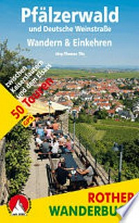 Pfälzerwald und Deutsche Weinstraße: Wandern & Einkehren ; 50 Touren zwischen Kaiserslautern und dem Elsass