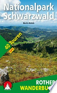 Nationalpark Schwarzwald: 40 Touren zwischen Freudenstadt und Baden-Baden