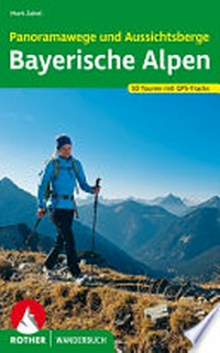 Panoramawege und Aussichtsberge Bayerische Alpen: 50 ausgewählte Touren