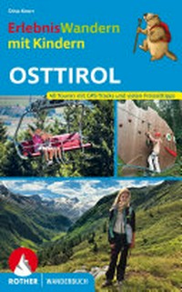 Erlebniswandern mit Kindern - Osttirol: 40 Touren mit GPS-Tracks und vielen Freizeittipps