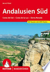Andalusien Süd: Costa del Sol - Costa de la Luz - Sierra Nevada ; 50 ausgewählte Wanderungen