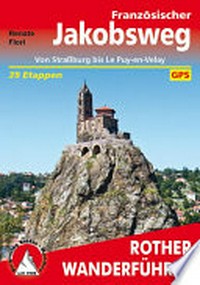 Rother Wanderführer Französischer Jakobsweg: von Straßburg bis Le Puy-en-Velay ; alle Etappen - mit Varianten und Höhenprofilen
