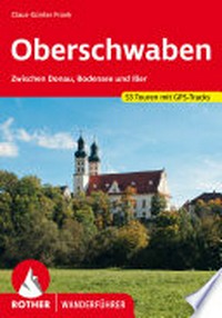 Oberschwaben: zwischen Donau, Bodensee und Iller ; 51 ausgewählte Touren