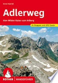 Adlerweg: vom Wilden Kaiser zum Arlberg ; 24 Etappen
