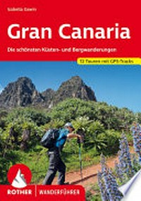 Gran Canaria: mit dem Camino de Santiago ; 85 ausgewählte Küsten- und Bergwanderungen