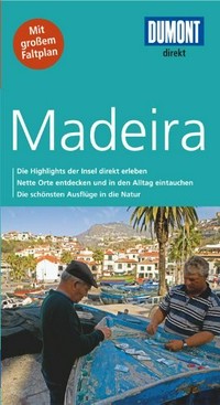 Madeira [die Highlights der Insel direkt erleben ; nette Orte entdecken und in den Alltag eintauchen ; die schönsten Ausflüge in die Natur]