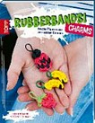 Rubberbands! Charms: Freche Figuren aus verrückten Gummis