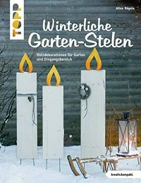 Winterliche Garten-Stelen: Holzdekorationen für Garten und Eingangsbereich