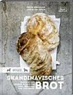 Skandinavisches Brot: einfache und leckere Rezepte für Brot, Brötchen und Aufstriche