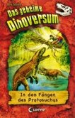 ¬Das¬ geheime Dinoversum - In den Fängen des Protosuchus