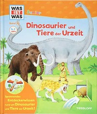 Dinosaurier und Tiere der Urzeit: spannendes Entdeckerwissen rund um Dinosaurier und Tiere der Urzeit! ; 4 - 7 Jahre