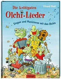 Die krötigsten Olchi-Lieder: Singen und Musizieren mit den Olchis