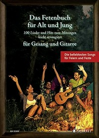 ¬Das¬ Fetenbuch für Alt und Jung: 100 Lieder und Hits zum Mitsingen ; leicht arrangiert für Gesang und Gitarre