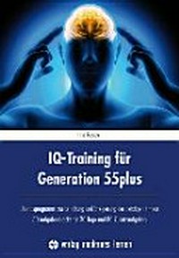 IQ-Training für Generation 55plus: Übungsprogramm zur Erhaltung und Steigerung der geistigen Fitness ; 30 Aufgabenblocks für 30 Tage und 80 Zusatzaufgaben