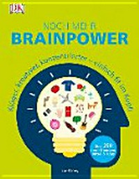 Noch mehr Brainpower: klüger, kreativer, konzentrierter - einfach fit im Kopf!