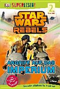 Star Wars Rebels - Angriff auf das Imperium: Sach-Geschichten für Erstleser