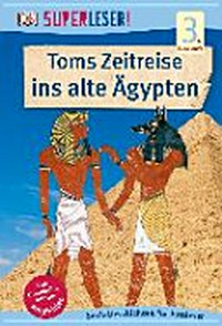 Toms Zeitreise ins alte Ägypten: Sach-Geschichten für Erstleser