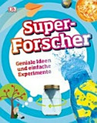 Superforscher: geniale Ideen und einfache Experimente