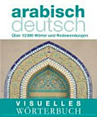 Visuelles Wörterbuch Arabisch-Deutsch [über 6000 Wörter und Wendungen]