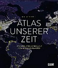 Atlas unserer Zeit: 50 Karten eines sich rasant verändernden Planeten