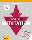 Crashkurs Meditation: Anleitung für Ungeduldige ... garantiert ohne Schnickschnack