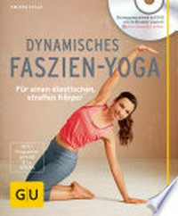 Dymnamisches Faszien-Yoga: für einen elastischen , straffen Körper