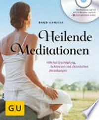 Heilende Meditation: Hilfe bei Erschöpfung, Schmerzen und chronischen Erkrankungen