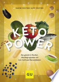 Keto-Power: das geniale 4-Wochen-Abnehmprogramm mit Low Carb und Kurzzeitfasten
