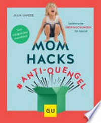 Mom Hacks - Anti Quengel: spielerische Überraschungen für überall