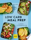 Low Carb - Meal Prep: 1x Kochen - 4x Mittagspause to go