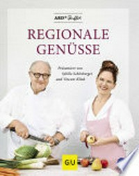 Regionale Genüsse: die besten Rezepte der ARD-Buffet-Köchinnen und Köche, präsentiert von Sybille Schönberger und Vincent Klink