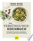 ¬Das¬ Verjüngungs-Kochbuch: 60 Rezepte für gesunde Langlebigkeit - auf dem neuesten Stand der Forschung
