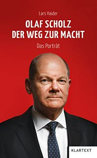 Olaf Scholz - der Weg zur Macht: das Porträt