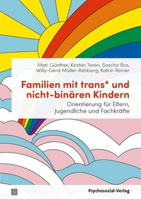 Familien mit trans* und nicht -binären Kindern: Orientierung für Eltern, Jugendliche und Fachkräfte