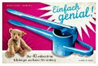 Einfach genial! über 40 weltberühmte Erfindungen aus Baden-Württemberg