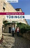 Kreuz und quer durch Tübingen: die schönsten Stadtwanderungen - die besten Adressen