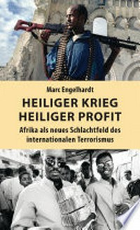 Heiliger Krieg - heiliger Profit: Afrika als neues Schlachtfeld des internationalen Terrorismus