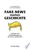 Fake News machen Geschichte: Gerüchte und Falschmeldungen im 20. und 21. Jahrhundert