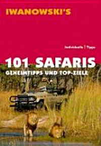 101 Safaris: Geheimtipps und Top-Ziele ; [individuelle Tipps]