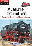 Typenatlas Museumslokomotiven: deutsche Staats- und Privatbahnen